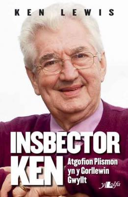 A picture of 'Insbector Ken: Atgofion Plismon yn y Gorllewin Gwyllt' 
                              by Ken Lewis